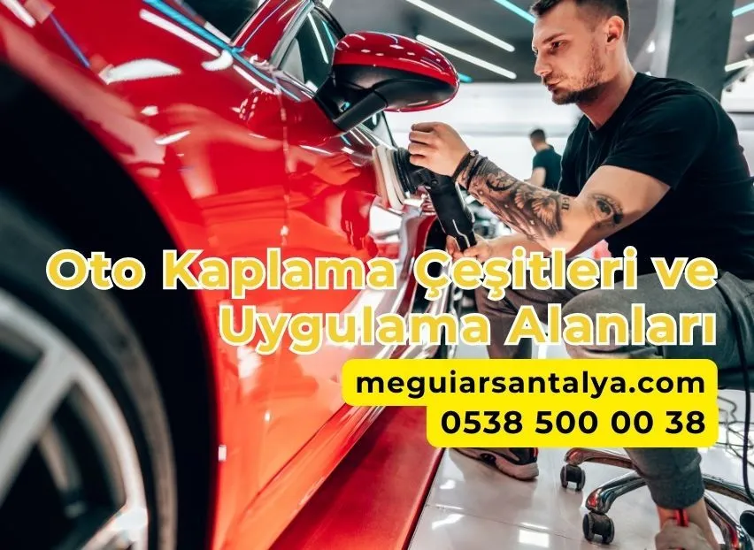 Oto Kaplama Çeşitleri ve Uygulama Alanları